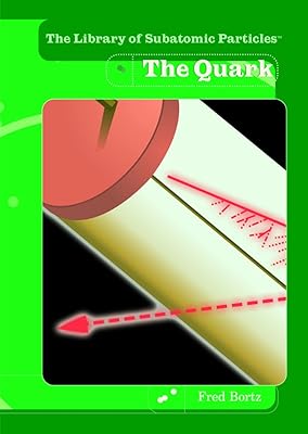 The Quark (The Library of Subatomic Particles)