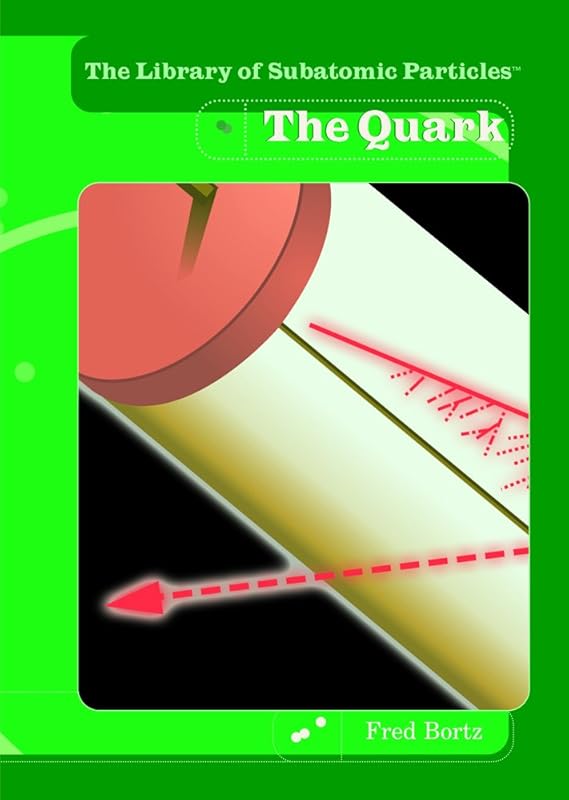 The Quark (The Library of Subatomic Particles) by Fred Bortz