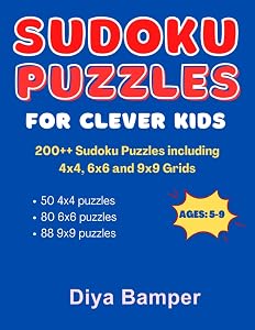 Sudoku Puzzles for Clever Kids Ages 5-9, 200++ Sudoku Puzzles including 4x4, 6x6 and 9x9 Grids: Helps Kids to have Fun with Numbers, Develop Problem Solving Skills, Great for Beginners of All Ages