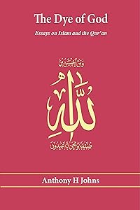 The Dye of God: Essays on Islam and the Qur'an (Scholars Collection) by Anthony H. Johns