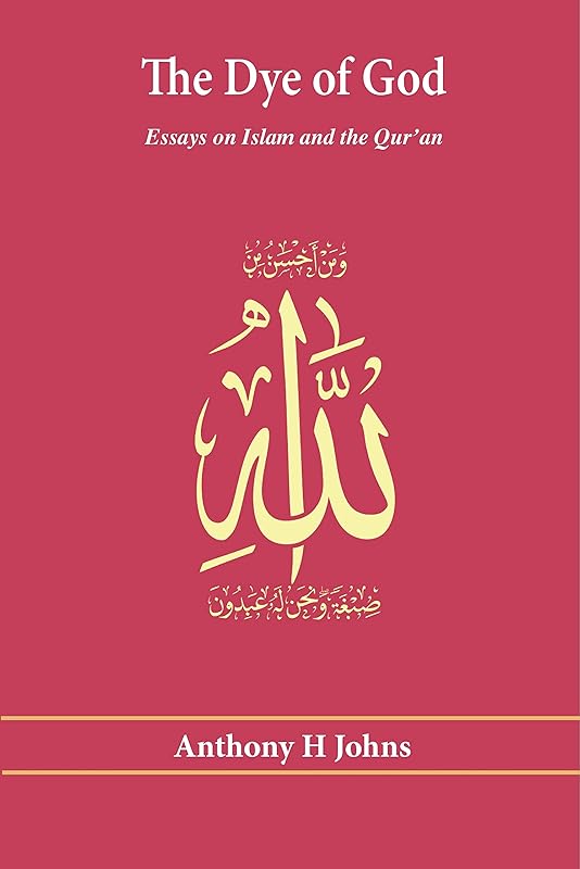 The Dye of God: Essays on Islam and the Qur'an (Scholars Collection) by Anthony H. Johns