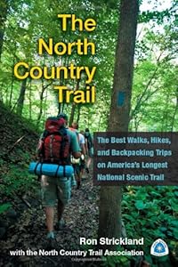 The North Country Trail: The Best Walks, Hikes, and Backpacking Trips on Americas Longest National Scenic Trail