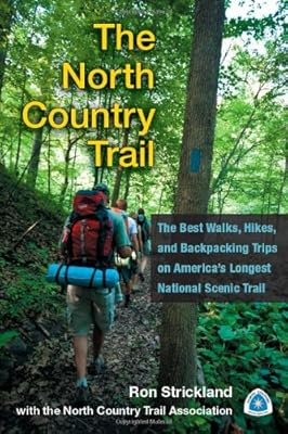 The North Country Trail: The Best Walks, Hikes, and Backpacking Trips on Americas Longest National Scenic Trail