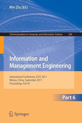 Information and Management Engineering: International Conference, ICCIC 2011, held in Wuhan, China, September 17-18, 2011. Proceedings, Part VI ... in Computer and Information Science, 236)