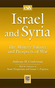 Israel and Syria: The Military Balance and Prospects of War (Praeger Security International) by Anthony H. Cordesman