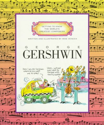 George Gershwin (Getting to Know the World's Greatest Composers) by Mike Venezia