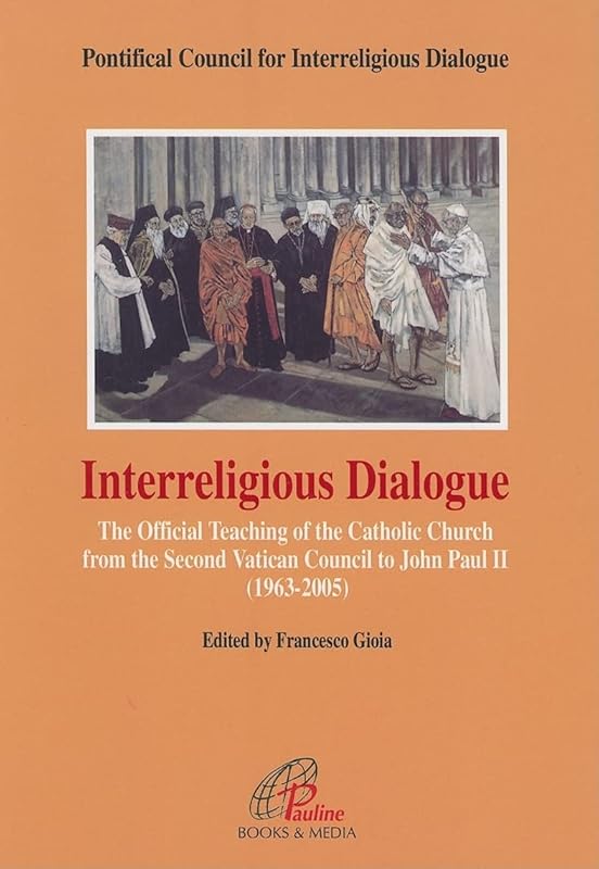 Interreligious Dialogue: The Official Teaching of the Catholic Church from the Second Vatican Council to John Paul II, 1963-2005 by Catholic Church