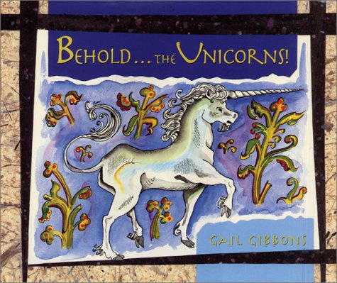 Behold... the Unicorns! by Gail Gibbons