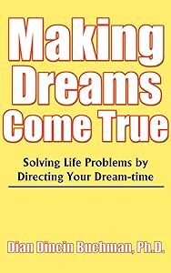Making Dreams Come True: Solving Life Problems by Directing Your Dream-time by Dian Dincin Buchman