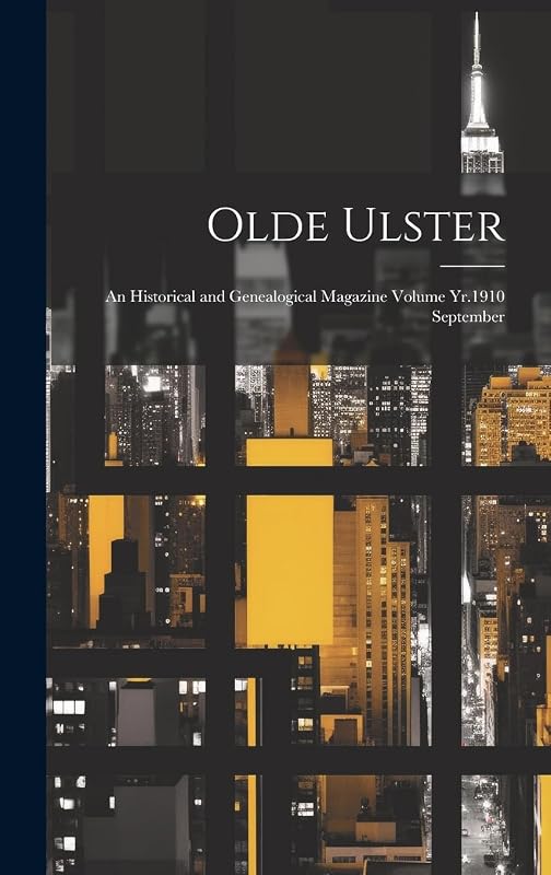 Olde Ulster: An Historical and Genealogical Magazine Volume Yr.1910 September by Anonymous