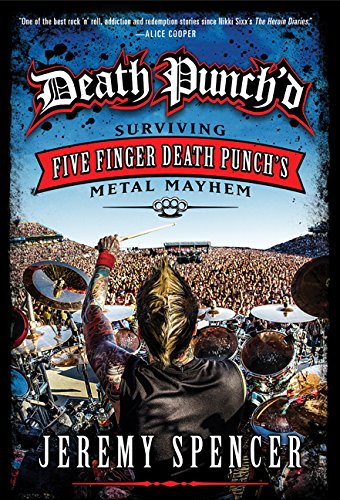 Death Punch'd: Surviving Five Finger Death Punch's Metal Mayhem by Jeremy Spencer
