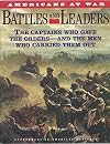 Americans At War - Battles and Leaders: The Captains Who Gave the Orders-and the Men Who Carried Them Out