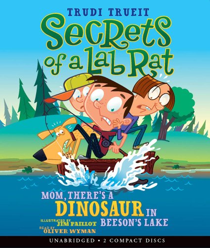 Secrets of a Lab Rat #2: Mom, There's a Dinosaur in Beeson's Lake - Audio by Trudi Strain Trueit