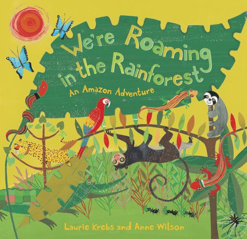 We're Roaming in the Rainforest: An Amazon Adventure by Laurie Krebs