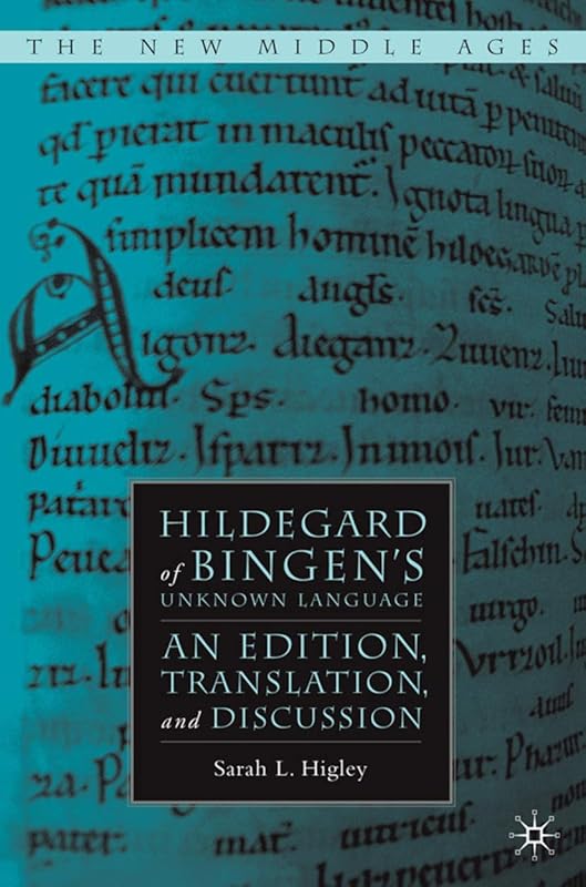 Hildegard of Bingen’s Unknown Language: An Edition, Translation, and Discussion (The New Middle Ages) by S. Higley