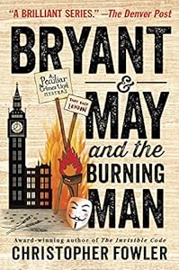 Bryant & May and the Burning Man: A Peculiar Crimes Unit Mystery