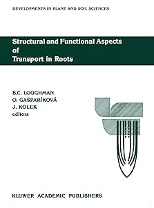 Structural and Functional Aspects of Transport in Roots: Third International Symposium on ‘Structure and Function of Roots’ Nitra, Czechoslovakia, 3–7 ... (Developments in Plant and Soil Sciences, 36) by B.C. Loughman