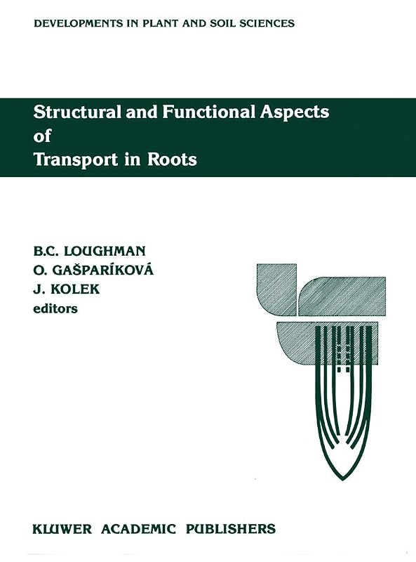 Structural and Functional Aspects of Transport in Roots: Third International Symposium on ‘Structure and Function of Roots’ Nitra, Czechoslovakia, 3–7 ... (Developments in Plant and Soil Sciences, 36) by B.C. Loughman