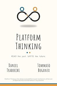 Platform Thinking: Read the past. Write the future. by Daniel Trabucchi