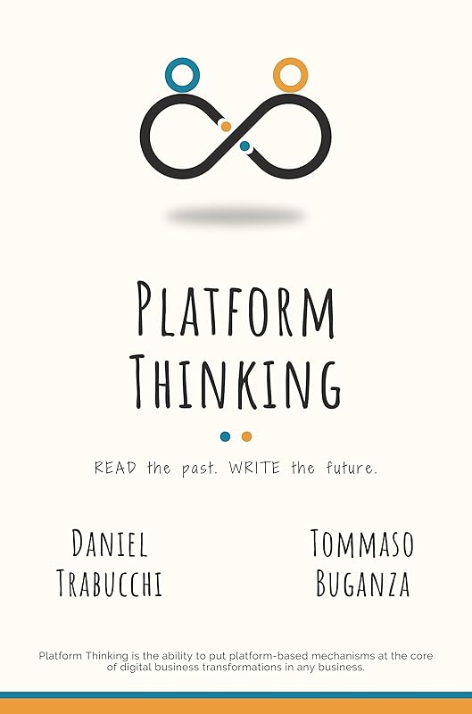 Platform Thinking: Read the past. Write the future. by Daniel Trabucchi