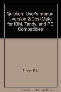 Quicken: User's manual : version 2/DeskMate for IBM, Tandy, and PC Compatibles by Eric Shenk