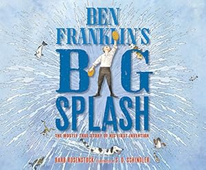 Ben Franklin's Big Splash: The Mostly True Story of His First Invention