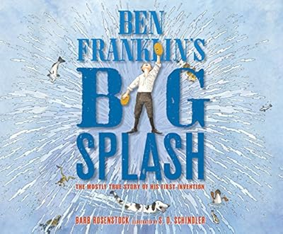 Ben Franklin's Big Splash: The Mostly True Story of His First Invention