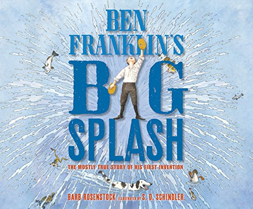 Ben Franklin's Big Splash: The Mostly True Story of His First Invention by Barb Rosenstock