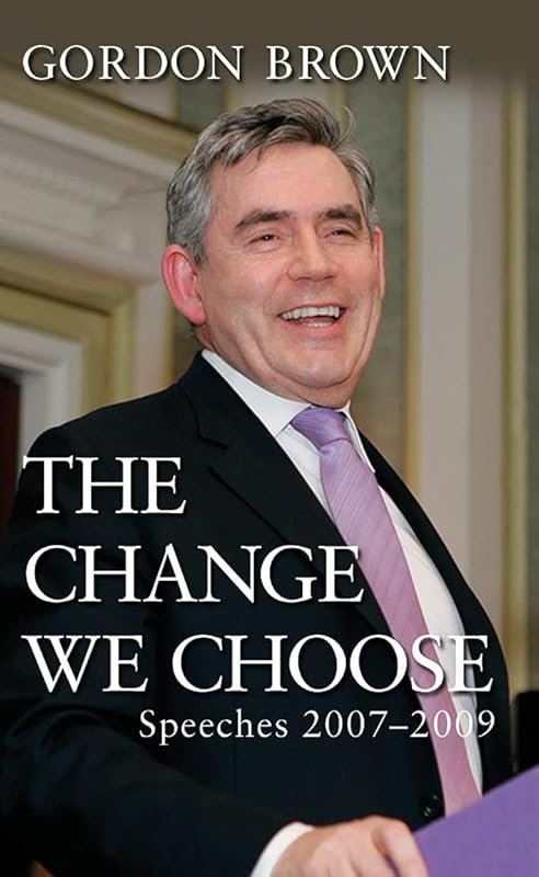 The Change We Choose: Speeches 2007-2009 by Gordon Brown