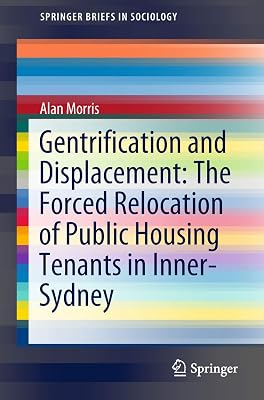 Gentrification and Displacement: The Forced Relocation of Public Housing Tenants in Inner-Sydney (SpringerBriefs in Sociology)