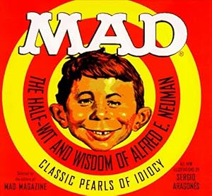 Mad: The Half-Wit and Wisdom of Alfred E. Neuman by MAD Magazine