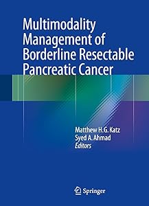 Multimodality Management of Borderline Resectable Pancreatic Cancer by Matthew H.G. Katz