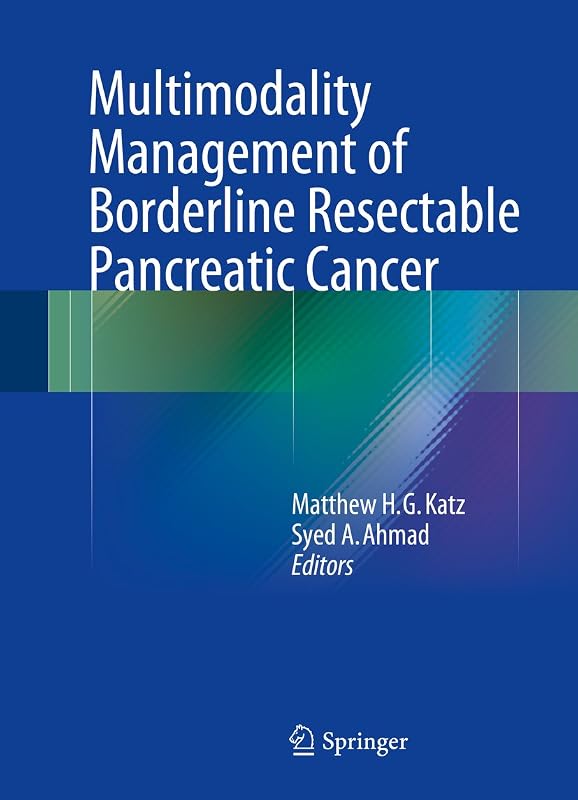 Multimodality Management of Borderline Resectable Pancreatic Cancer by Matthew H.G. Katz