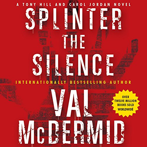 Splinter the Silence: A Tony Hill and Carol Jordan Novel by Val McDermid