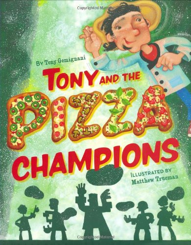 Tony and the Pizza Champions by Tony Gemignani