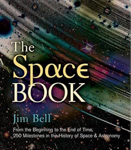 The Space Book: From the Beginning to the End of Time, 250 Milestones in the History of Space &amp; Astronomy
