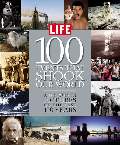 Life: 100 Events That Shook Our World : A History in Pictures from the Last 100 Years by Editors of Life