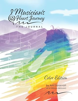 Musician's Heart Journey: The Journal, Color Edition: A Journaling Course and Daytimer for Musicians: Discover the Voice of Your Inner Musical Muse