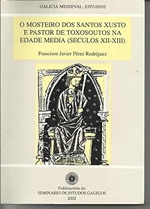 O Mosteiro DOS Santos Xusto E Pastor de Toxosoutos Na Edade Media: Seculos XII-XIII (Publicacions Do Seminario de Estudos Galegos) by Francisco Javier Pérez Rodríguez