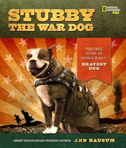 Stubby the War Dog: The True Story of World War I's Bravest Dog by Ann Bausum