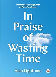 In Praise of Wasting Time (TED Books) by Alan Lightman