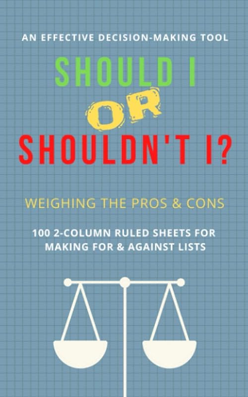 Should I or Shouldn't I? Weighing the Pros and Cons: 100 2-Column Ruled Sheets for Making For & Against Lists - An Effective Decision-Making Tool by Yaron Yaron