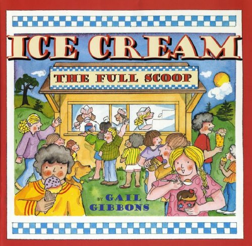 Ice Cream: The Full Scoop by Gail Gibbons