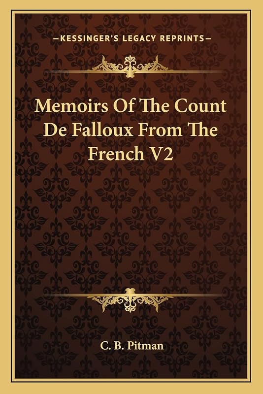 Memoirs Of The Count De Falloux From The French V2 by C B Pitman