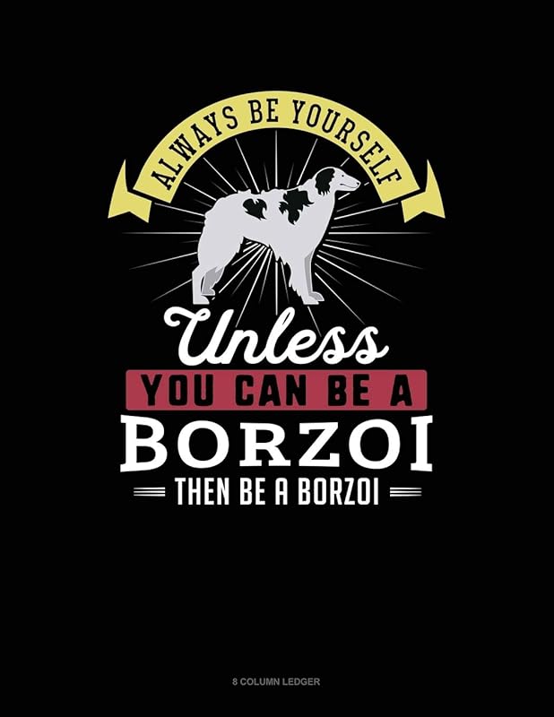 Always Be Yourself Unless You Can Be A Borzoi Then Be A Borzoi: 8 Column Ledger by Blue Cloud Novelty