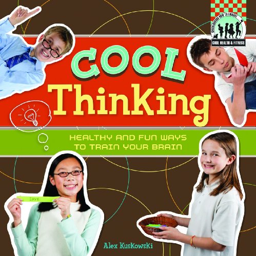 Cool Thinking: Healthy & Fun Ways to Train Your Brain (Checkerboard How-To Library: Cool Health & Fitness) by Alex Kuskowski
