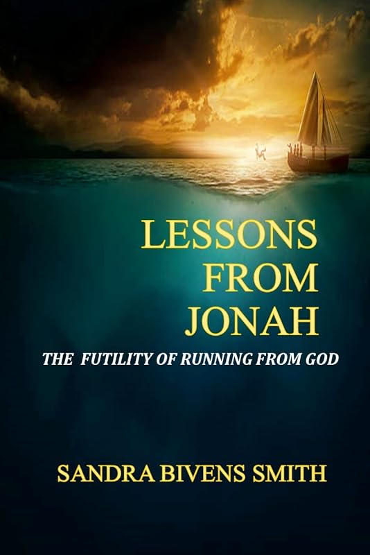 Lessons From Jonah: The Futility of Running From God by Sandra Bivens Smith