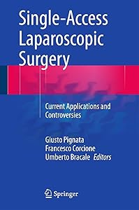 Single-Access Laparoscopic Surgery: Current Applications and Controversies by Giusto Pignata