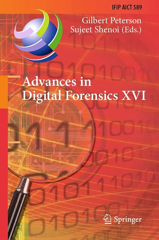 Advances in Digital Forensics XVI: 16th IFIP WG 11.9 International Conference, New Delhi, India, January 6–8, 2020, Revised Selected Papers (IFIP ... and Communication Technology, 589) by Gilbert Peterson