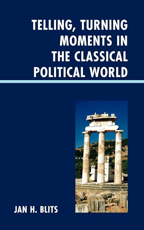 Telling, Turning Moments in the Classical Political World by Jan H. Blits